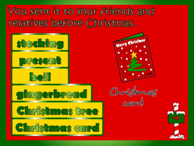 You sent it to your friends and relatives before Christmas.  stocking bell present